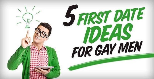 5 idées de premier rendez-vous pour les hommes gais