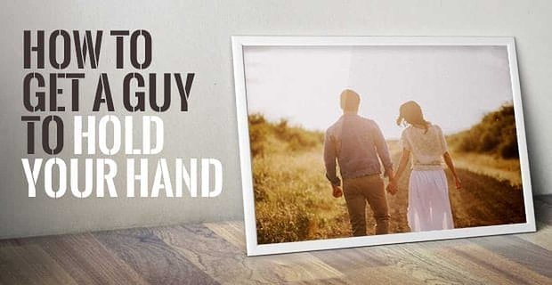 7 způsobů, jak získat chlapa, který by vás držel za ruku