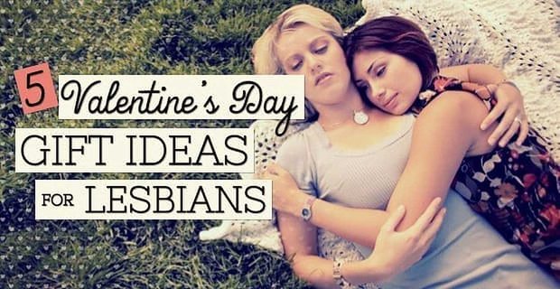 5 idées de cadeaux de Saint-Valentin pour lesbiennes