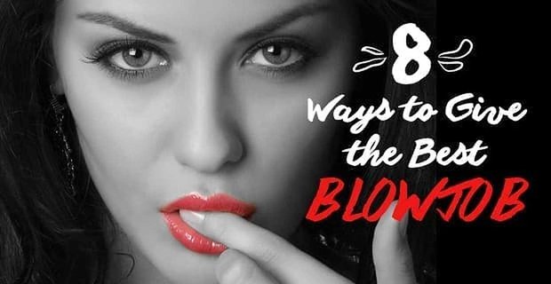8 Wege, den besten Blowjob zu geben