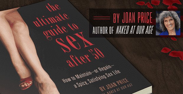 „Der ultimative Leitfaden für Sex nach 50“: Joan Price’s bahnbrechendes Buch