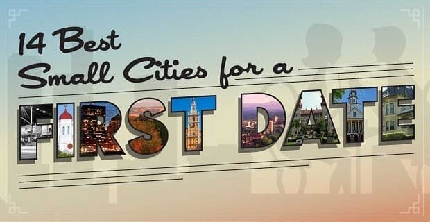 14 najlepszych małych miast na pierwszą randkę