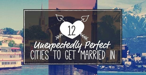 12 villes étonnamment parfaites pour se marier