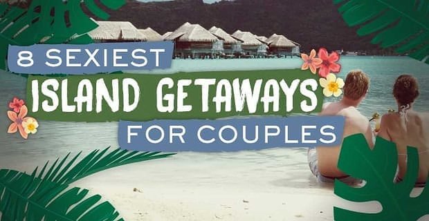 8 najseksowniejszych wycieczek na wyspę dla par