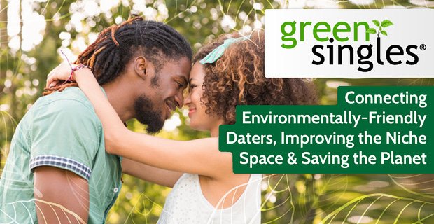 GreenSingles®: conectando personas que respetan el medio ambiente, mejorando el espacio de nicho y salvando el planeta