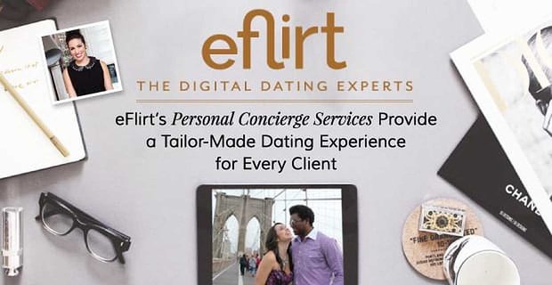 Usługi osobistego konsjerża eFlirt zapewniają indywidualne doświadczenie randkowe dla każdego klienta