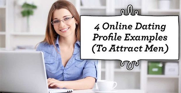 4 Przykłady profili randkowych online (aby przyciągnąć mężczyzn)