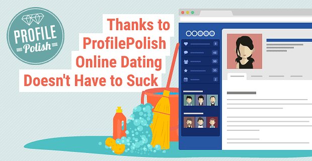 Expert profiel make-overs – Dankzij Profile Polish online daten hoeft niet te zuigen