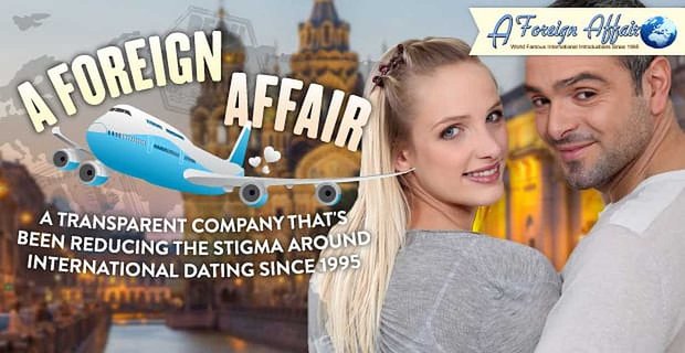 A Foreign Affair: Ein transparentes Unternehmen, das seit 1995 das Stigma rund um internationales Dating reduziert