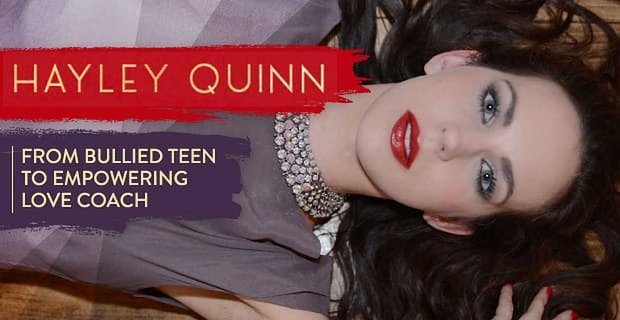 Podróż Hayley Quinn od nękanej nastolatka do trenera miłości i życia