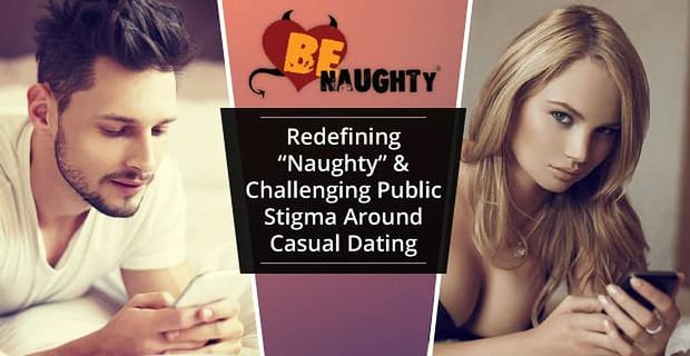 BeNaughty: Redefinicja „niegrzecznego” i kwestionowania publicznego piętna związanego z przypadkowymi randkami