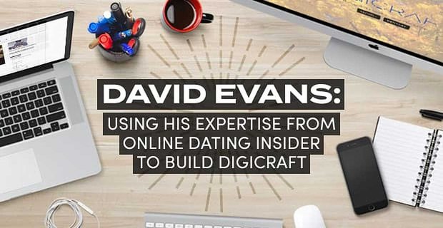 David Evans utiliza la experiencia de su blog de información privilegiada sobre citas en línea para crear una consultoría de Digicraft
