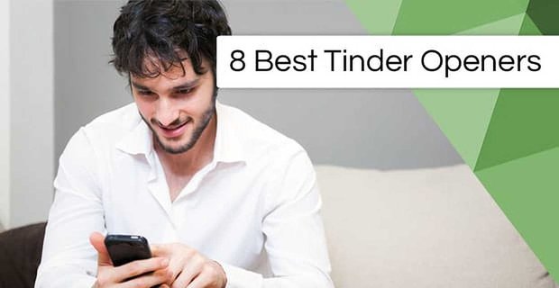 8 migliori apri di Tinder (e la scienza dietro di loro)