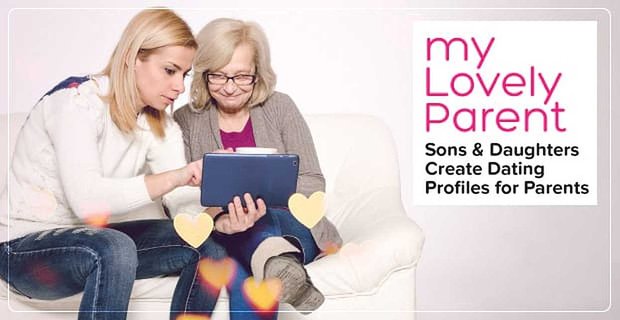 Op myLovelyParent maken zonen en dochters het datingprofiel voor hun ouder