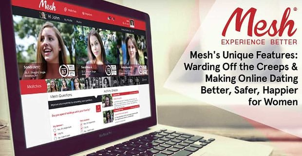 Unieke eigenschappen van Mesh – De griezels afweren en online daten beter, veiliger en gelukkiger maken voor vrouwen