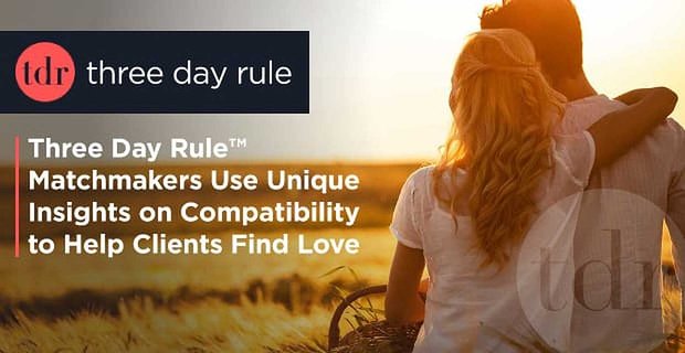 I matchmaker della regola dei tre giorni utilizzano approfondimenti esclusivi sulla compatibilità per aiutare i clienti a trovare l’amore