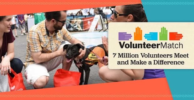 Conozca a personas altruistas a través de VolunteerMatch: 7 millones de voluntarios activos buscan una causa en línea