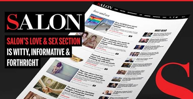 Un mix di commenti sociali e consigli per gli appuntamenti – La sezione “Love & Sex” di Salon è spiritosa, informativa e sfacciatamente schietta