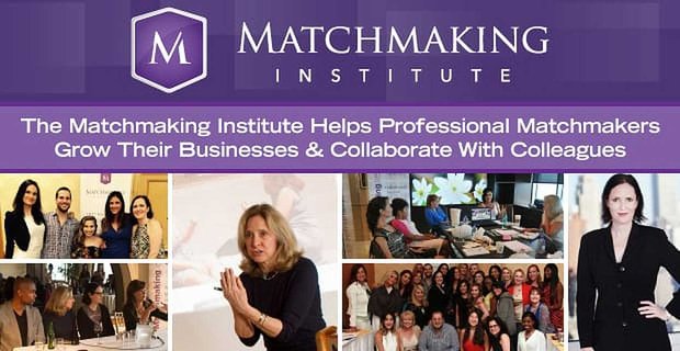 Das Matchmaking Institute hilft professionellen Matchmakern, ihr Geschäft auszubauen und mit Kollegen zusammenzuarbeiten