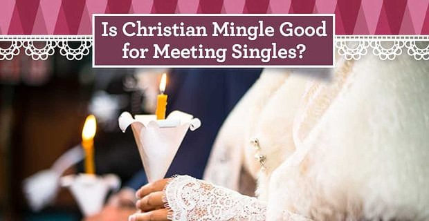„Czy Christian Mingle jest dobry do spotkań samotnych?” – (5 rzeczy, które trzeba wiedzieć)