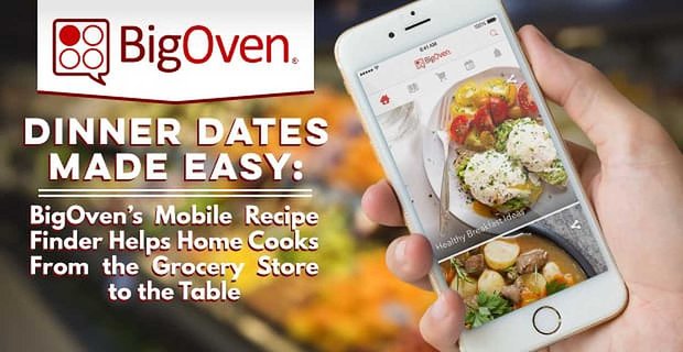 Łatwe ustalanie terminów kolacji: Mobilna wyszukiwarka przepisów BigOven pomaga kucharzom domowym od sklepu spożywczego do stołu