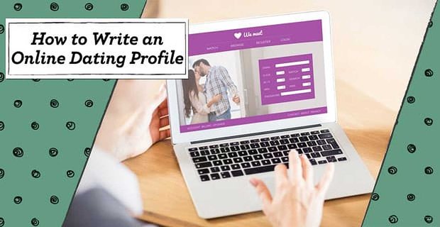 Comment rédiger un profil de rencontre en ligne – (10 bons exemples pour les femmes et les hommes)