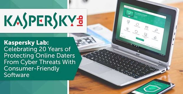 Kaspersky Lab: świętujemy 20 lat ochrony internetowych randek przed zagrożeniami cybernetycznymi za pomocą oprogramowania przyjaznego konsumentom