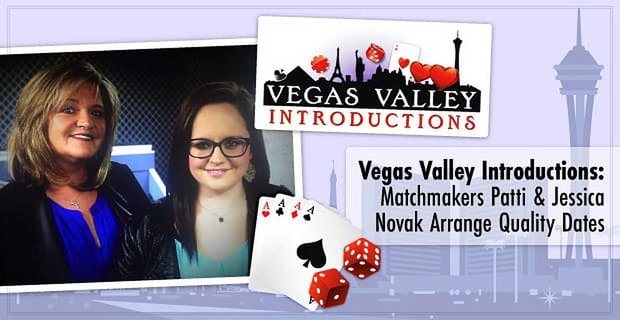 Vegas Valley Tanıtımları: Çöpçatanlar Patti ve Jessica Novak Aşka Yönelik Bekarlar İçin Kişiselleştirilmiş Tarihler Düzenledi