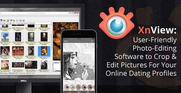 XnView: gebruiksvriendelijke fotobewerkingssoftware om foto’s bij te snijden en te bewerken voor uw online datingprofielen