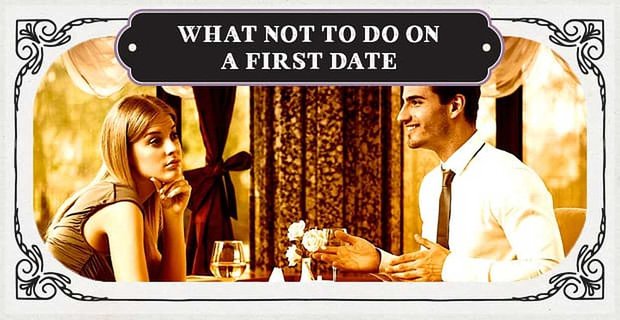 «Qué no hacer en una primera cita» – (6 cosas que debe evitar decir y preguntar)