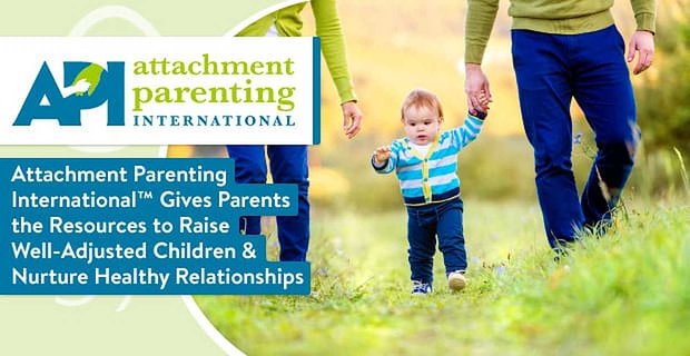 Attachment Parenting International daje rodzicom zasoby do wychowywania dzieci dobrze przystosowanych i pielęgnowania zdrowych relacji