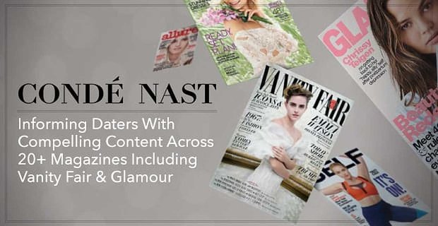 Cond Nast: Informare gli appuntamenti con contenuti avvincenti su oltre 20 riviste, tra cui Vanity Fair e Glamour