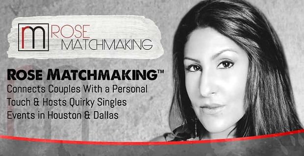 Rose Matchmaking verbindt stellen met een persoonlijk tintje en organiseert eigenzinnige singles-evenementen in Houston en Dallas