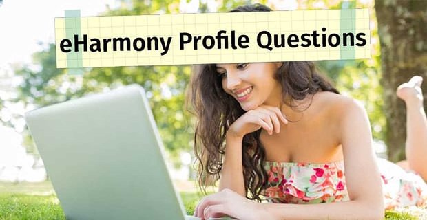 eHarmony-Profilfragen: 17 Beispiele und Tipps zur Beantwortung
