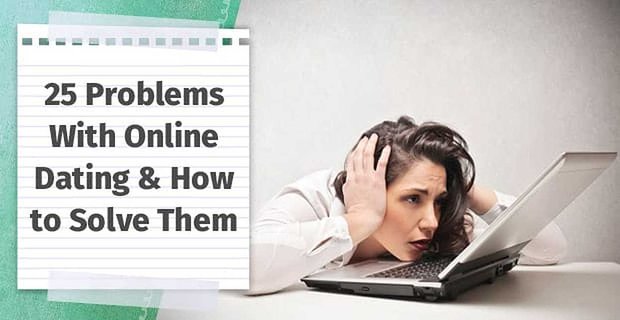 25 problemen met online daten en hoe ze op te lossen