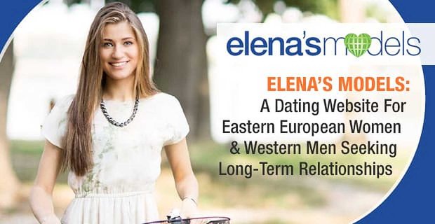 Eleniny modely: Seznamka pro východoevropské ženy a západní muže hledající dlouhodobé vztahy