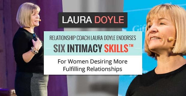 L’allenatore delle relazioni Laura Doyle sostiene sei abilità di intimità per le donne che desiderano relazioni più soddisfacenti