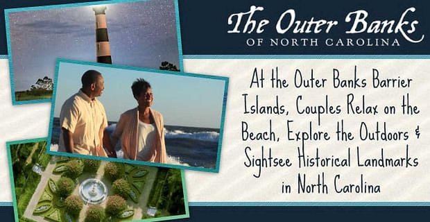 Na Outer Banks Barrier Islands pary odpoczywają na plaży, odkrywają na zewnątrz i zwiedzają historyczne zabytki Karoliny Północnej