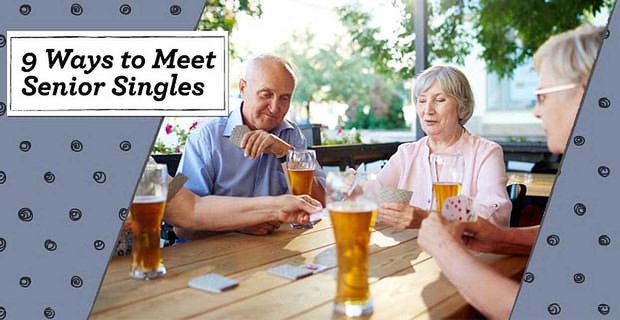 Rencontrez des célibataires « seniors » gratuitement – (9 conseils pour en ligne et dans votre région)