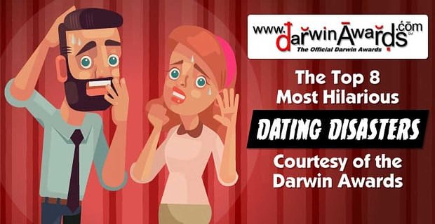 Die Top 8 der lustigsten Dating-Katastrophen mit freundlicher Genehmigung der Darwin Awards