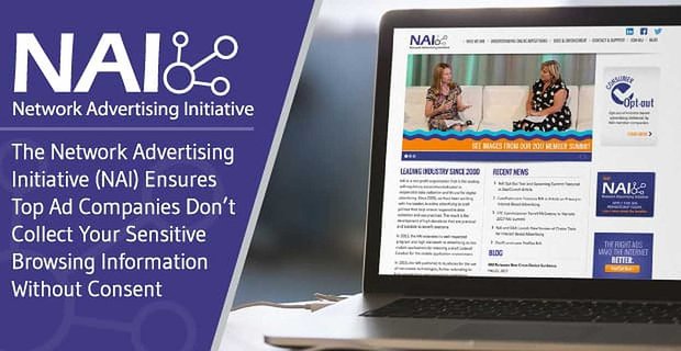 La Network Advertising Initiative (NAI) garantit que les meilleures entreprises de publicité ne collectent pas vos informations de navigation sensibles sans consentement