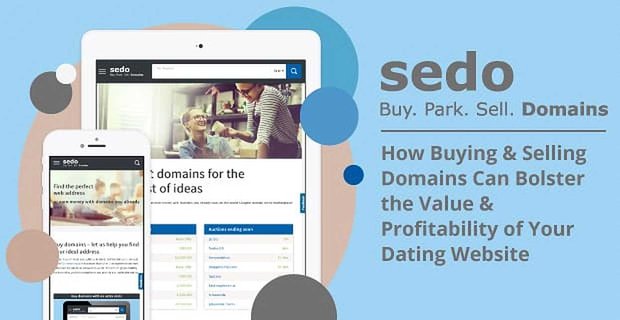 Sedo: hoe het kopen en verkopen van domeinen de waarde en winstgevendheid van uw datingwebsite kan vergroten