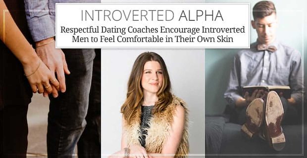 Introvertní alfa – respektující seznamovací trenéři povzbuzují introvertní muže, aby se cítili pohodlně na vlastní kůži