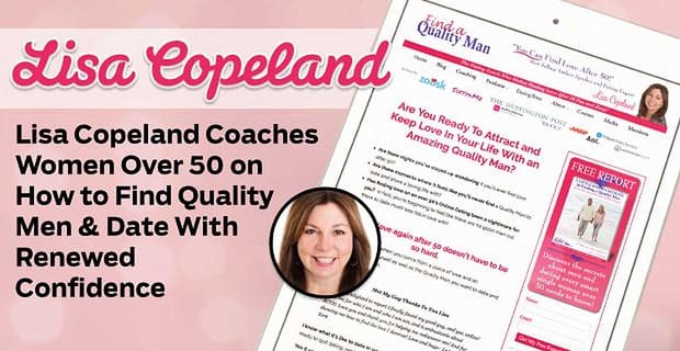 Lisa Copeland szkoli kobiety po 50. roku życia, jak znaleźć dobrych mężczyzn i umawiać się na randki z odnowioną pewnością siebie