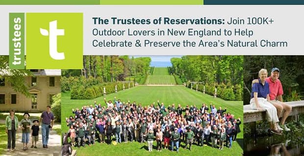 Die Treuhänder der Reservierungen: Schließen Sie sich 100.000 Outdoor-Liebhabern in Neuengland an, um den natürlichen Charme der Region zu feiern und zu bewahren