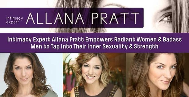 Expertka na intimitu Allana Pratt umožňuje zářivým ženám a drsným mužům proniknout do jejich vnitřní sexuality a síly