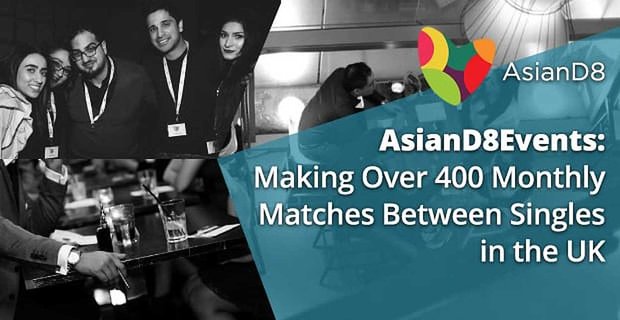 AsianD8Events startet Gespräche und führt über 400 monatliche Matches zwischen Singles in Großbritannien durch