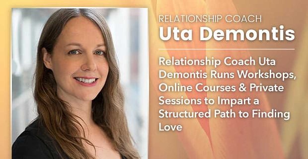 Beziehungscoach Uta Demontis führt Workshops, Online-Kurse und Privatsitzungen durch, um einen strukturierten Weg zur Suche nach Liebe zu vermitteln
