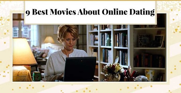 9 meilleurs films sur les rencontres en ligne (et ce qu’il faut en apprendre)