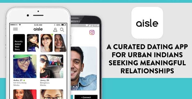 Aisle: Une application de rencontres en ligne organisée pour les Indiens urbains à la recherche de relations significatives